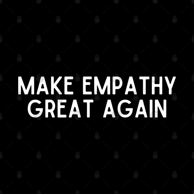 Make Empathy Great Again by HobbyAndArt