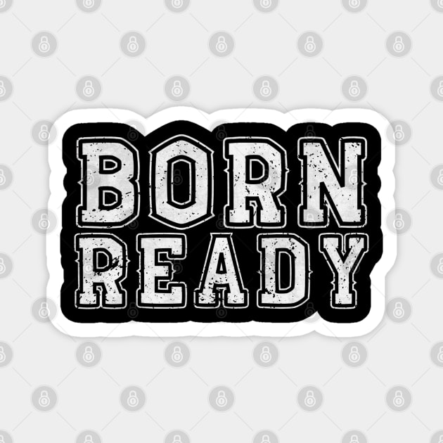 Born Ready Magnet by Stylecombinator