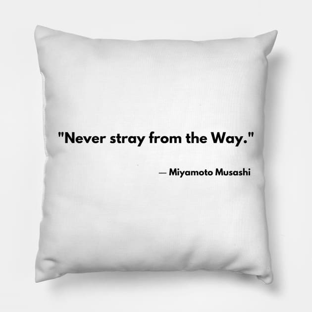 “Never stray from the Way.” Miyamoto Musashi The Book of Five Rings Pillow by ReflectionEternal