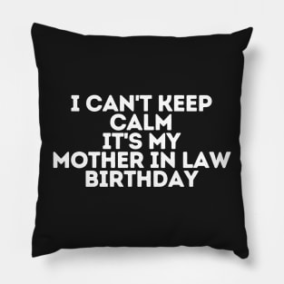 I can't keep calm It's my mother in law Birthday Pillow