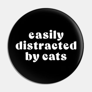 Easily distracted by cats Pin