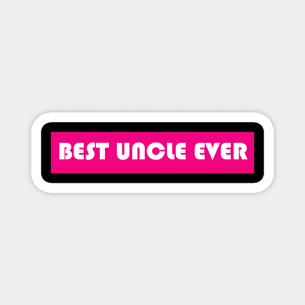 Best Uncle Ever Magnet by Sabahmd