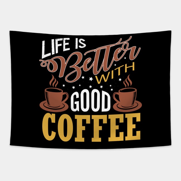 Life is Better with Good Coffee Tapestry by Mande Art