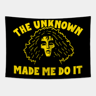 The Unknown Made Me Do It Tapestry