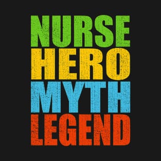 Nurse Hero Myth Legend T-Shirt