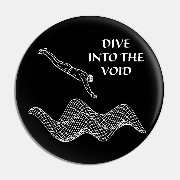 Dive into the void Pin by Arcane Bullshit