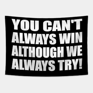 You can't always win - although we always try Tapestry