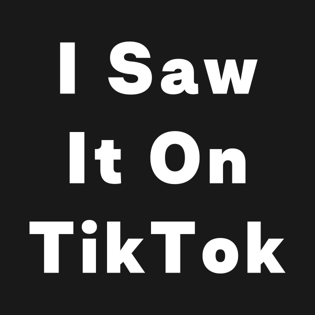 I Saw It On TikTok Funny Trending Meme by Little Duck Designs