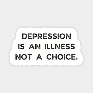 Depression Is An Illness Not A Choice Magnet