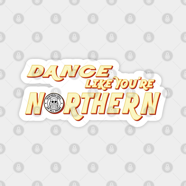 Northern Soul, Dance Like You're Northern Wigan Up all Night Magnet by Surfer Dave Designs