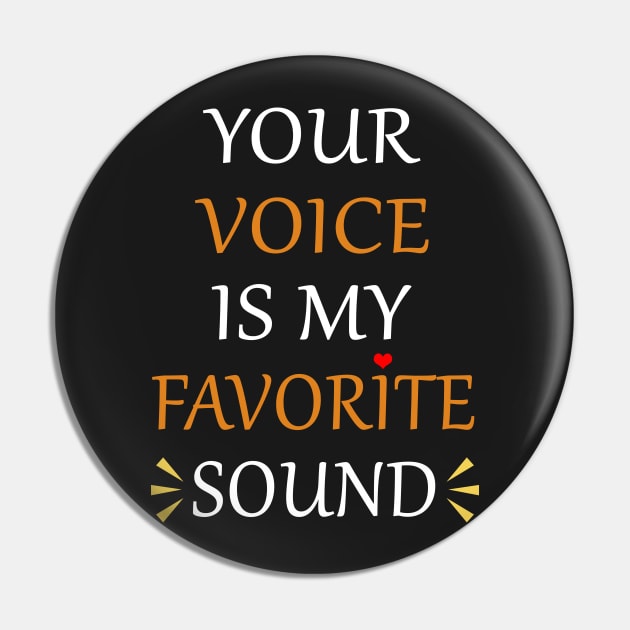 your voice is my favorite sound Tshirt Pin by IamVictoria