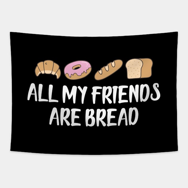 Bread - All my friends are bread Tapestry by KC Happy Shop