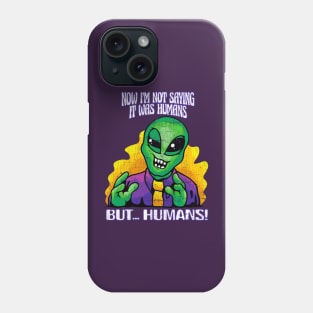 Not Saying it was Humans Phone Case