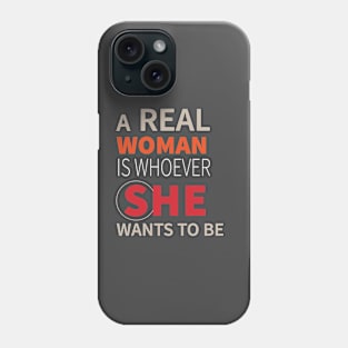 A Real Woman Is Whoever She Wants To Be Phone Case