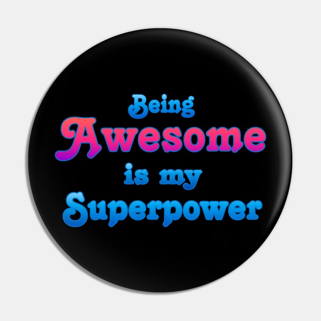 Being Awesome is my Superpower Pin by AlondraHanley