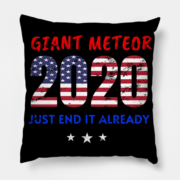 Giant Meteor 2020, Just End It Already, 2020 Election for The American President Funny USA Flag Distress Design Pillow by WPKs Design & Co