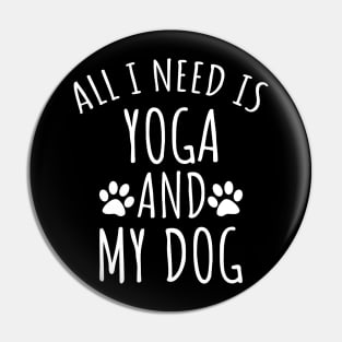 All I Need Is Yoga And My Dog Pin