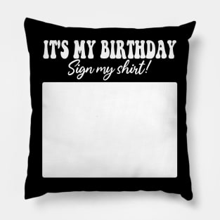 It's My Birthday Sign My Shirt Pillow