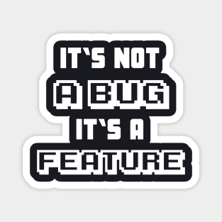 It's not a Bug it's a feature funny Programmer Magnet