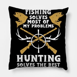 Fishing Solves Most Of My Problems Hunting Solves The Rest Pillow