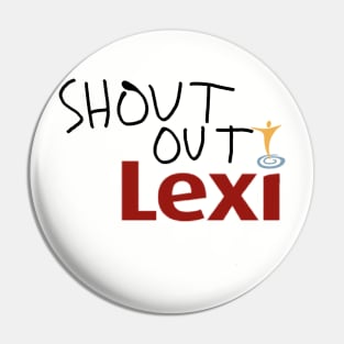 Shout Out Lexi Pin