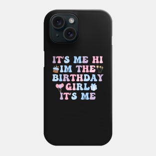 Its Me Hi Im The Birthday Girl Its Me Birthday Party Phone Case