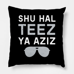 Shu Hal Teez Ya Aziz! Pillow