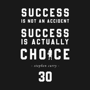 Success is A Choice By Steph Curry T-Shirt