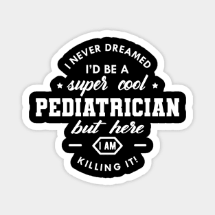 Pediatrician - Super Cool Pediatrician Magnet