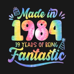 Made In 1984 Tie Dye 39 Years Of Being Fantastic 39th Birthday T-Shirt