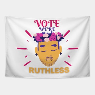 vote we're ruthless Tapestry