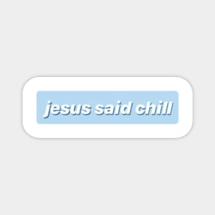 Jesus Said Chill Magnet