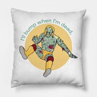 I'll Bump When I'm Dead Pillow