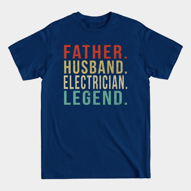 Disover Electrician Dad Vintage/ Father. Husband. Electrician . Legend. - Electrician - T-Shirt