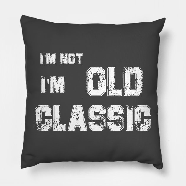 im not old im a classic Pillow by thatday123