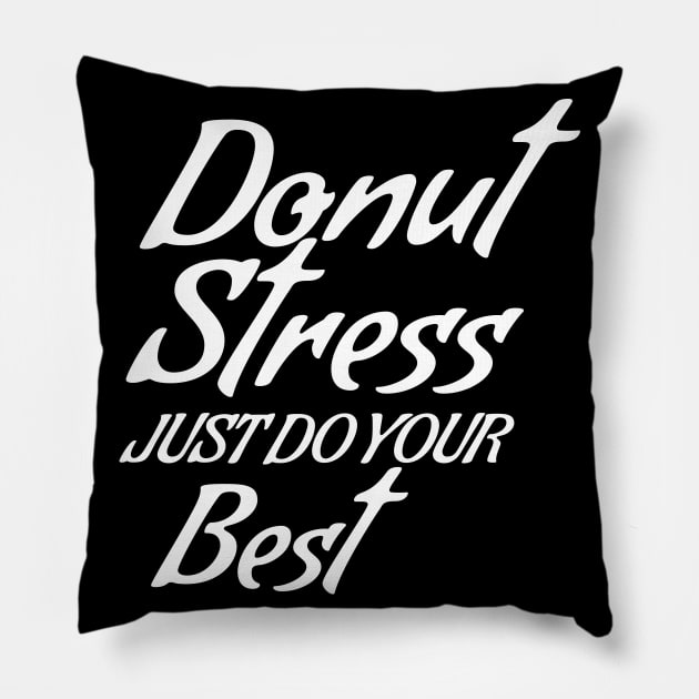 Donut Stress. Just Do Your Best. Pillow by pako-valor