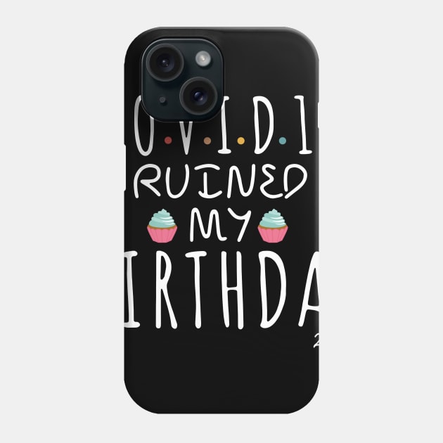 Covid-19 Ruined My Birthday - Coronavirus Ruined My Birthday Funny Gift Phone Case by AteezStore