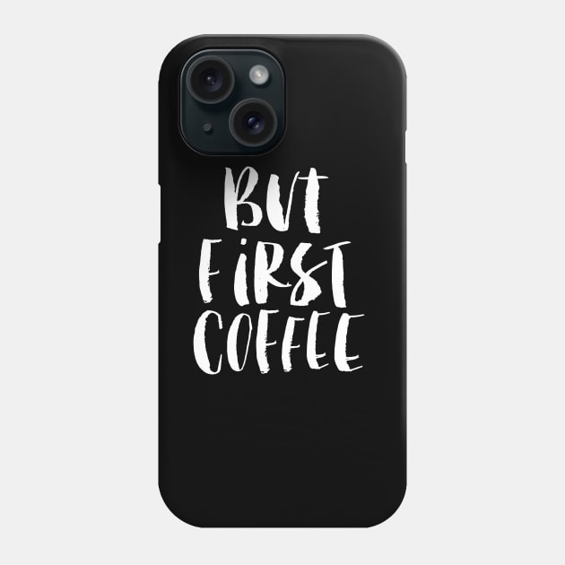 But First Coffee Phone Case by MotivatedType