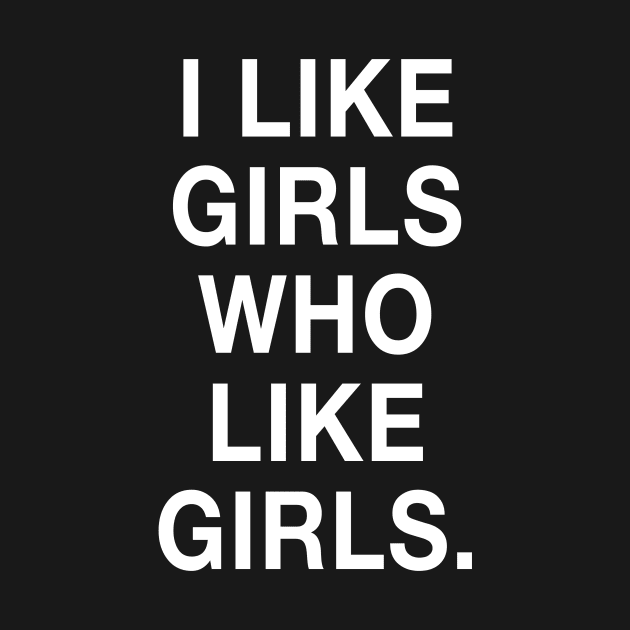 I Like Girls Who Like Girls by HattyOne