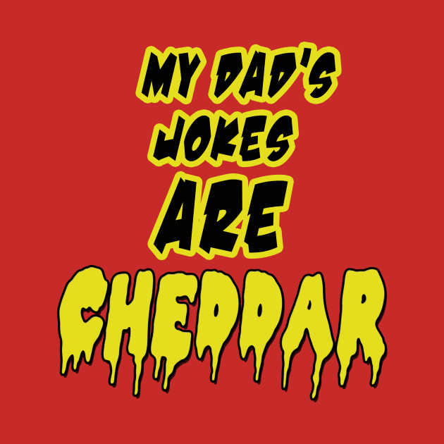 My Dad's Joke are Cheddar by cott3n