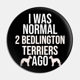 I Was Normal 2 Bedlington Terriers Ago Pin