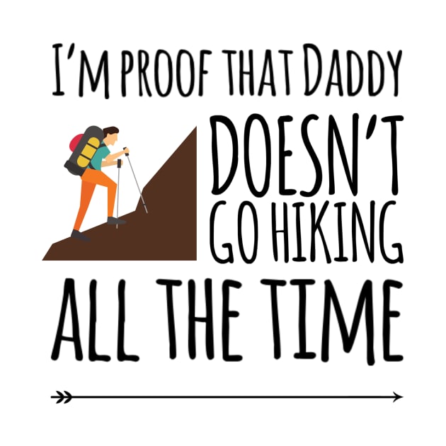 I'm proof that daddy doesn't go hiking all the time by Ashden