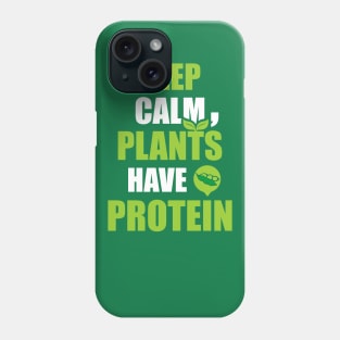 Keep Calm, Plants Have Protein Phone Case