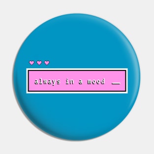 Always in a Mood Pin