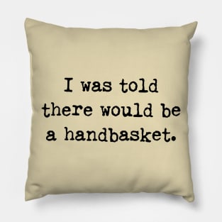 To Hell in a Handbasket Funny Quote Pillow