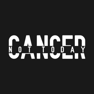 Not Today Cancer | Chemo Fighter & Survivor T-Shirt