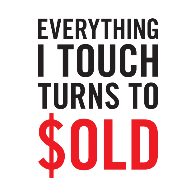 Everything I Touch Turns To $OLD T-Shirt by RealTees