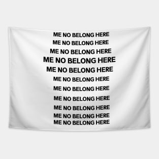 ME NO BELONG HERE Tapestry