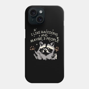 I Like Raccoons And Maybe 3 People Phone Case