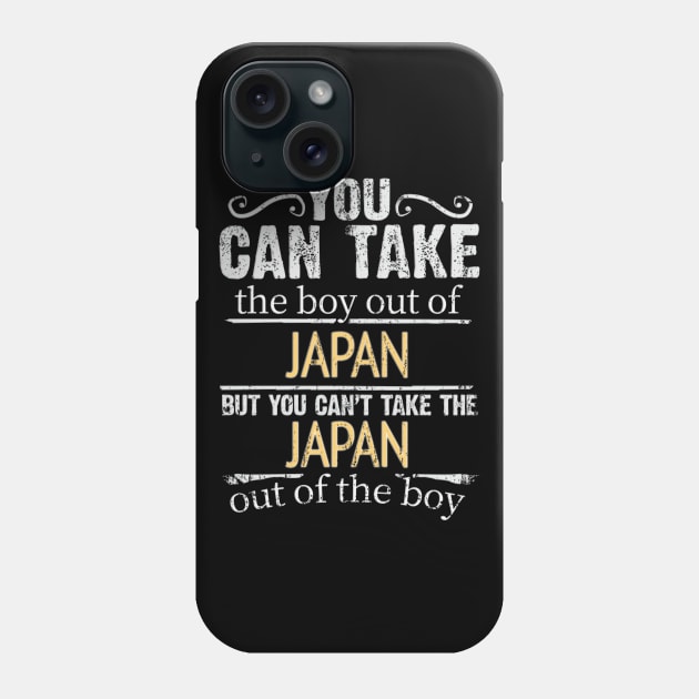 You Can Take The Boy Out Of Japan But You Cant Take The Japan Out Of The Boy - Gift for Japanese With Roots From Japan Phone Case by Country Flags